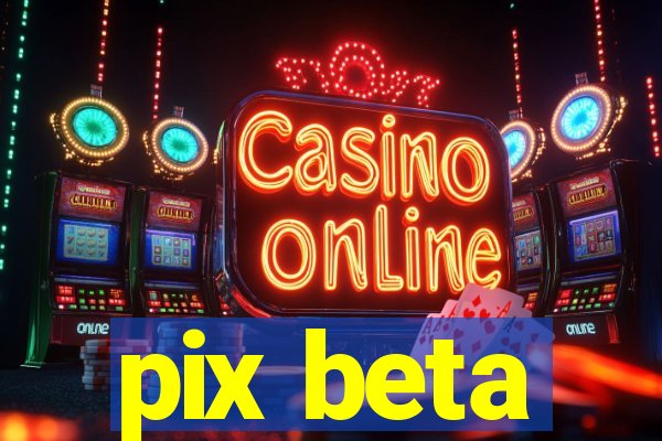 pix beta