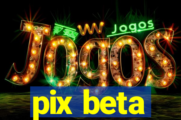 pix beta