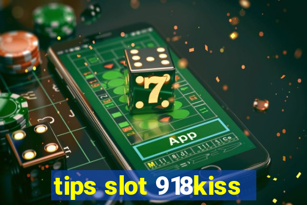 tips slot 918kiss