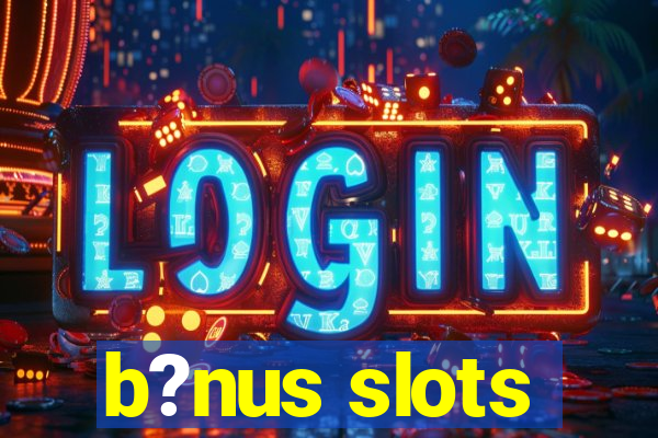 b?nus slots