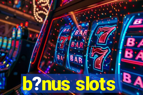 b?nus slots