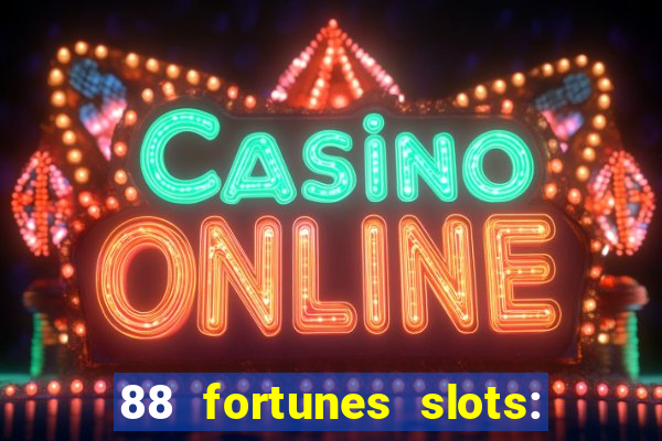 88 fortunes slots: ca?a-niquel gratis