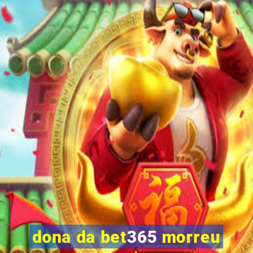 dona da bet365 morreu