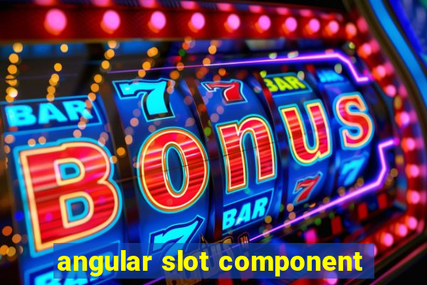 angular slot component