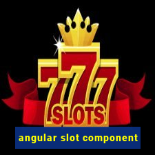 angular slot component