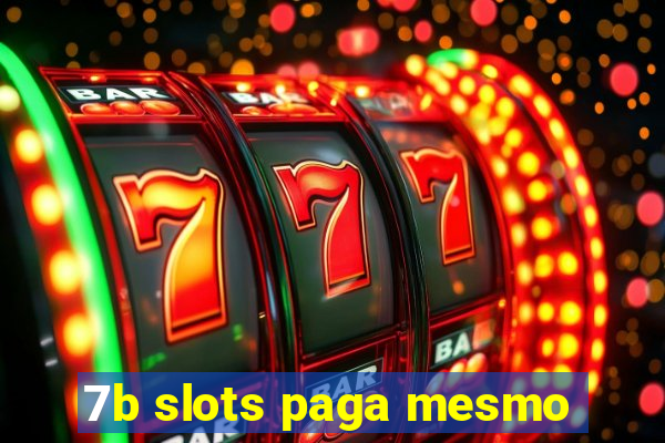 7b slots paga mesmo