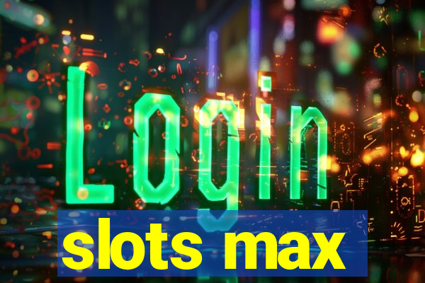 slots max