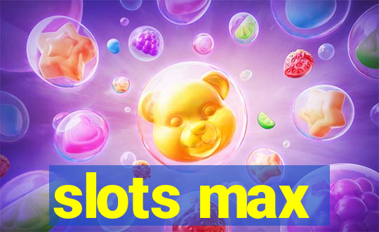 slots max