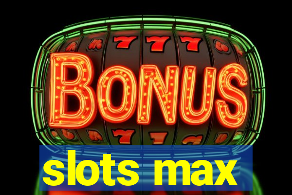 slots max