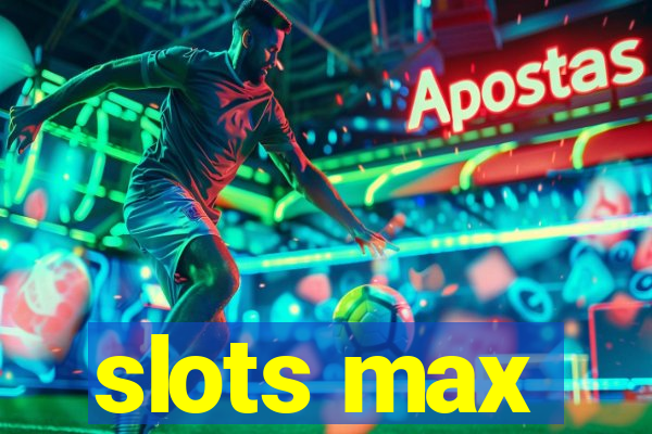 slots max