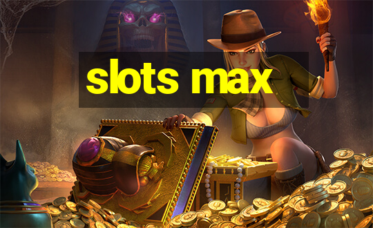 slots max