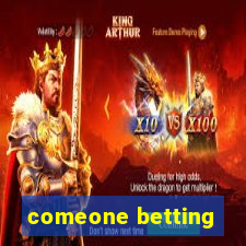 comeone betting