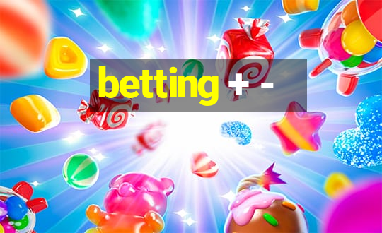 betting + -