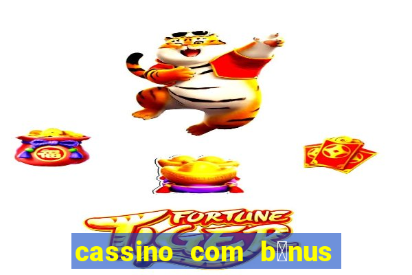 cassino com b么nus no cadastro