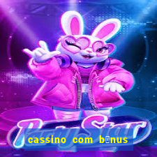 cassino com b么nus no cadastro