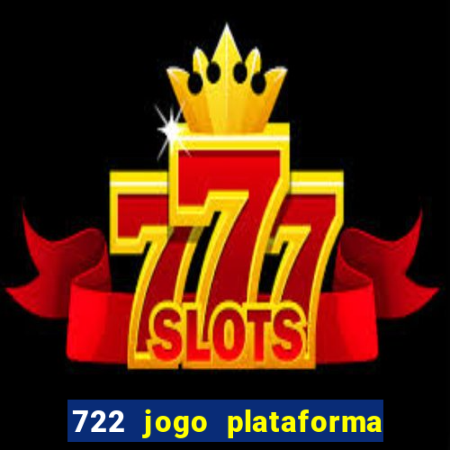 722 jogo plataforma é confiável