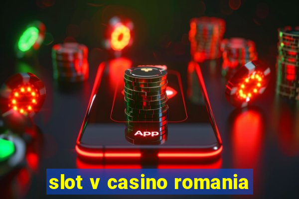 slot v casino romania