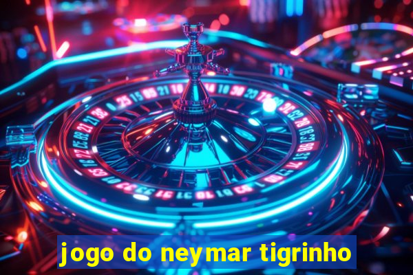 jogo do neymar tigrinho