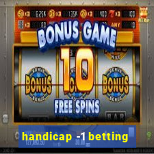 handicap -1 betting