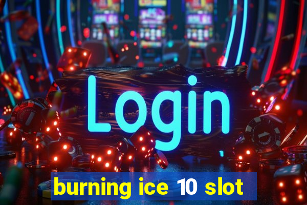 burning ice 10 slot