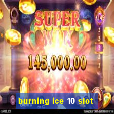 burning ice 10 slot