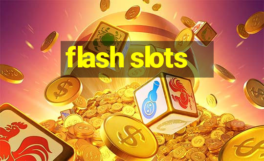 flash slots