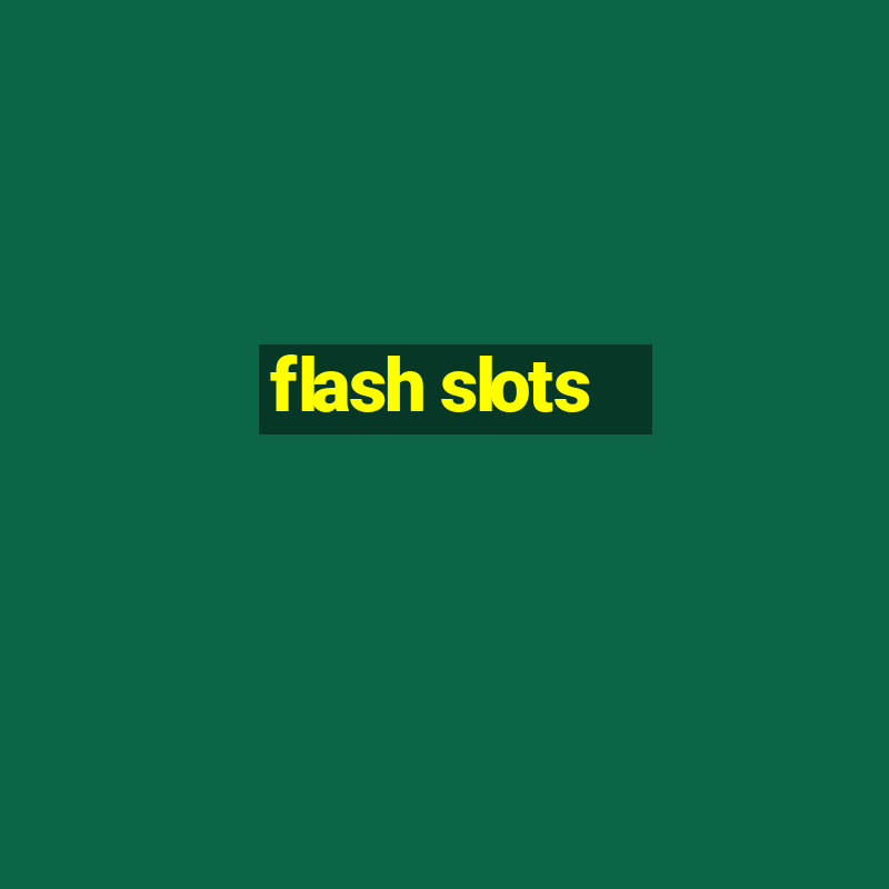 flash slots