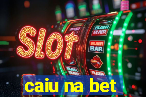 caiu na bet