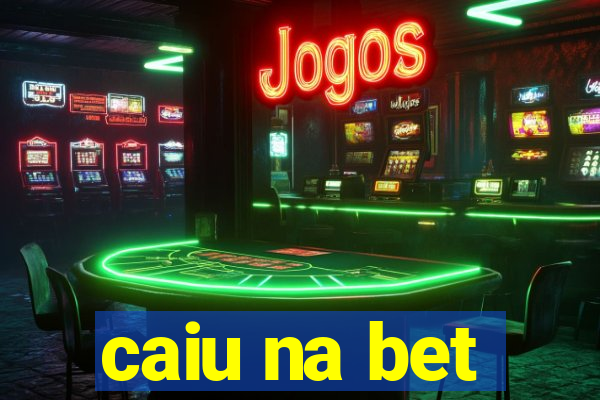 caiu na bet