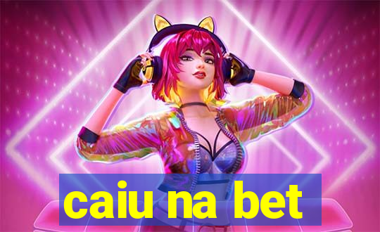 caiu na bet