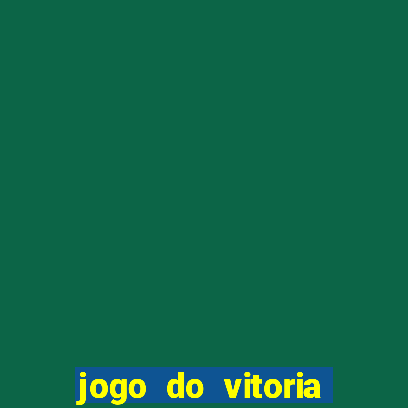 jogo do vitoria onde assistir