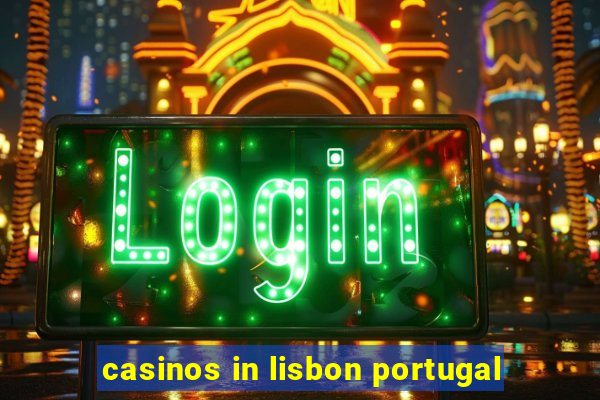 casinos in lisbon portugal