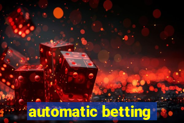 automatic betting