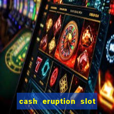 cash eruption slot machine glitch