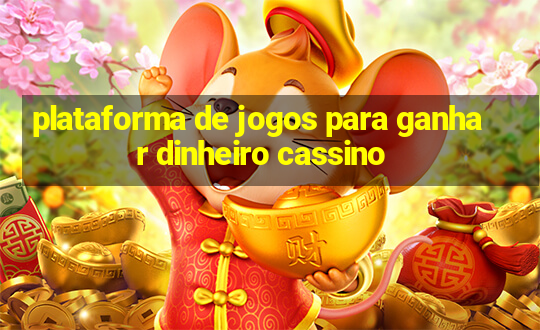 plataforma de jogos para ganhar dinheiro cassino