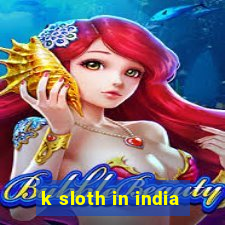 k sloth in india