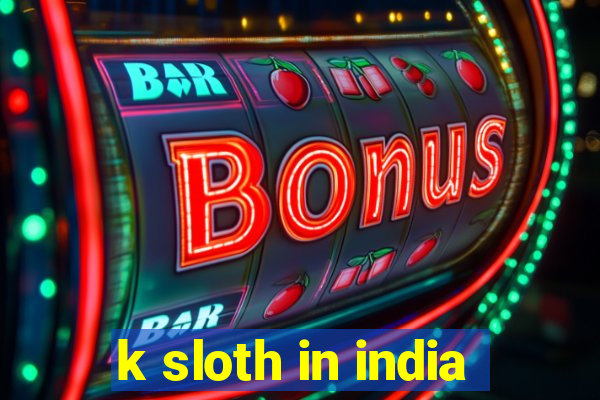 k sloth in india