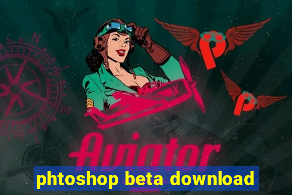 phtoshop beta download