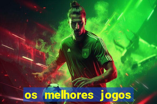 os melhores jogos do tigrinho