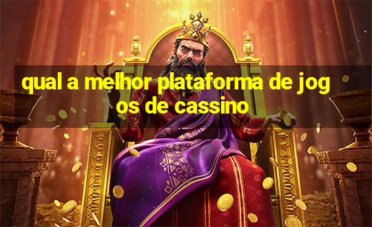 qual a melhor plataforma de jogos de cassino