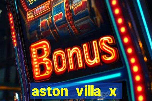 aston villa x manchester united