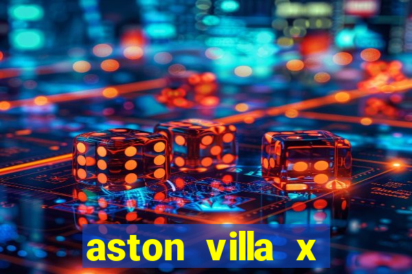 aston villa x manchester united