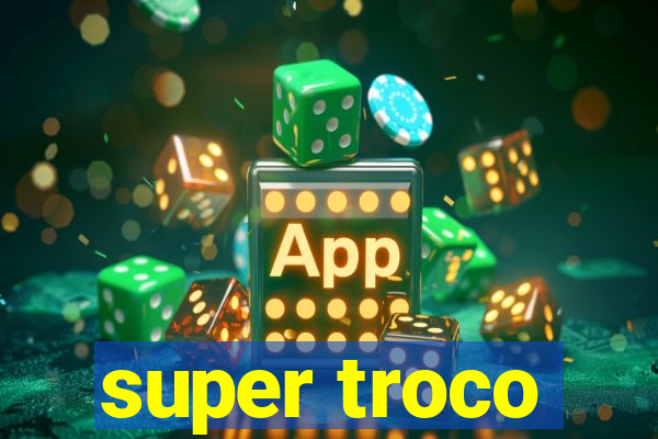 super troco