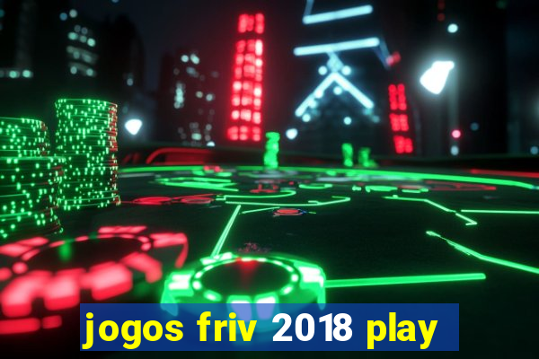 jogos friv 2018 play