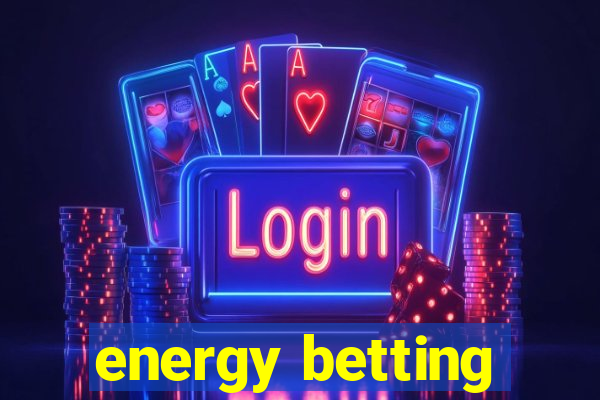 energy betting