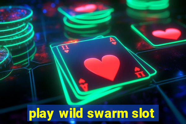 play wild swarm slot