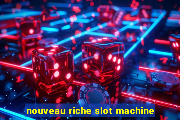 nouveau riche slot machine