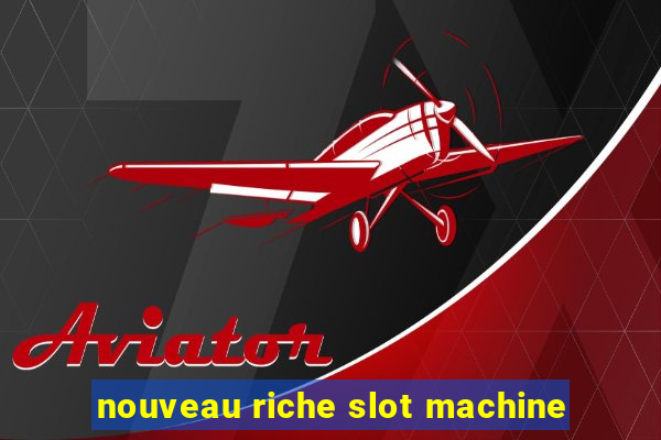 nouveau riche slot machine