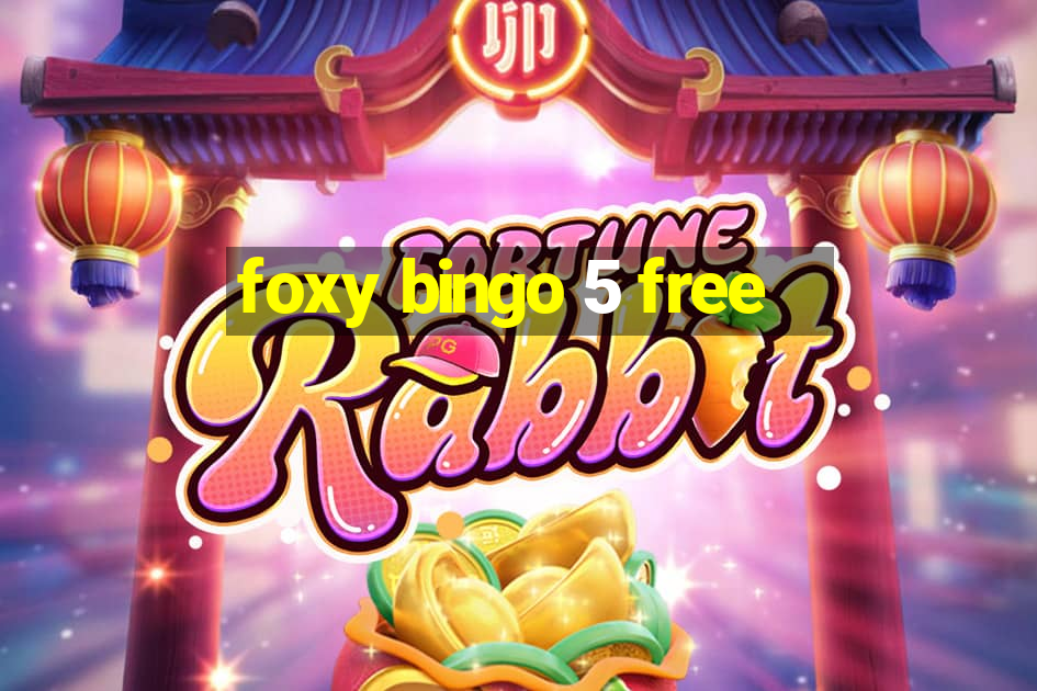 foxy bingo 5 free