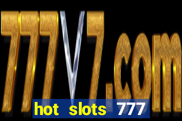 hot slots 777 dinheiro real